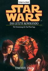 Cover: Star Wars: Das letzte Kommando - Die Fortsetzung der Star-Wars-Saga - Zahn, Timothy : Star Wars: Das letzte Kommando - Die Fortsetzung der Star-Wars-Saga - Zahn, Timothy