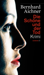 Cover: Die Schöne und der Tod - Bernhard Aichner : Die Schöne und der Tod - Bernhard Aichner