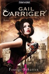 : Feurige Schatten: Roman - [Lady Alexia 4] - Carriger, Gail