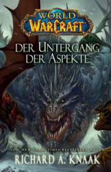: World of Warcraft: Der Untergang der Aspekte: Blizzard Legends - Knaak, Richard A.