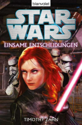 Cover: Star Wars - Einsame Entscheidungen: Roman Roman - Zahn, Timothy und Andreas Kasprzak : Star Wars - Einsame Entscheidungen: Roman Roman - Zahn, Timothy und Andreas Kasprzak