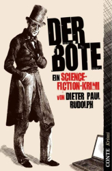 : Der Bote: Ein Science - Fiction-Krimi aus der guten alten Zeit - Rudolph Dieter, Paul