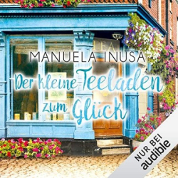 Cover: Der kleine Teeladen zum Glück - Manuela Inusa : Der kleine Teeladen zum Glück - Manuela Inusa
