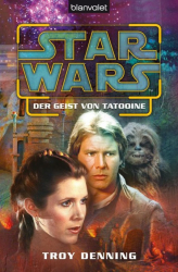 Cover: Star Wars Der Geist Von Tatooine - Denning, Troy Übersetzung Kasprzak, Andreas; Denning, Troy; Kasprzak, Andreas : Star Wars Der Geist Von Tatooine - Denning, Troy Übersetzung Kasprzak, Andreas; Denning, Troy; Kasprzak, Andreas