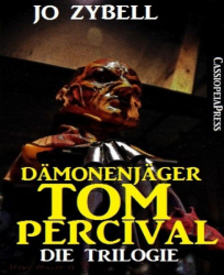 Cover: Dämonenjäger Tom Percival : Die Trilogie: Band 1-3 der Serie in einem Buch - Jo Zybell : Dämonenjäger Tom Percival : Die Trilogie: Band 1-3 der Serie in einem Buch - Jo Zybell