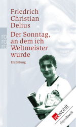 Cover: Buchners Schulbibliothek der Moderne: Der Sonntag, an dem ich Weltmeister wurde: Text und Kommentar: 8 - Friedrich Christian Delius : Buchners Schulbibliothek der Moderne: Der Sonntag, an dem ich Weltmeister wurde: Text und Kommentar: 8 - Friedrich Christian Delius