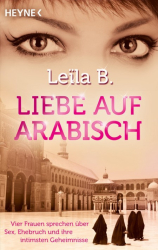 Cover: Liebe auf Arabisch : Vier Frauen sprechen über Sex, Ehebruch und ihre intimsten Geheimnisse - Leïla B. : Liebe auf Arabisch : Vier Frauen sprechen über Sex, Ehebruch und ihre intimsten Geheimnisse - Leïla B.