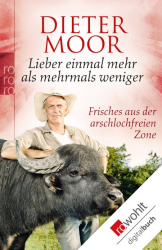 Cover: Lieber einmal mehr als mehrmals weniger: Frisches aus der arschlochfreien Zone - Moor, Dieter : Lieber einmal mehr als mehrmals weniger: Frisches aus der arschlochfreien Zone - Moor, Dieter