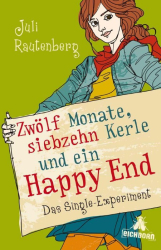 Cover: Zwölf Monate, siebzehn Kerle und ein Happy End: Das Single-Experiment - Rautenberg, Juli : Zwölf Monate, siebzehn Kerle und ein Happy End: Das Single-Experiment - Rautenberg, Juli