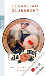 : Ja mei - Wie ich lernte, die Ehe zu schließen Wie ich lernte, die Ehe zu schließen - Glubrecht, Sebastian