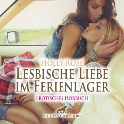 Cover: Lesbische Liebe im Ferienlager | Erotische Geschichte 1 weitere Geschichte | Sie katapultieren sich in bisher nicht erlebte Höhepunkte der Lust . - Holly Rose : Lesbische Liebe im Ferienlager | Erotische Geschichte 1 weitere Geschichte | Sie katapultieren sich in bisher nicht erlebte Höhepunkte der Lust . - Holly Rose