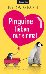 Cover: Pinguine lieben nur einmal: Roman - Groh, Kyra : Pinguine lieben nur einmal: Roman - Groh, Kyra