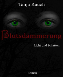 Cover: Blutsdaemmerung - Licht Und Schatten - Tanja Rauch : Blutsdaemmerung - Licht Und Schatten - Tanja Rauch