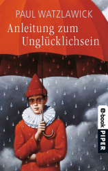 Cover: Anleitung zum Unglücklichsein - Paul Watzlawick : Anleitung zum Unglücklichsein - Paul Watzlawick