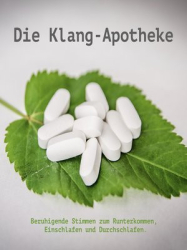 Cover: Die Klang-Apotheke--Sanfte Klänge, beruhigende Stimmen - diverse : Die Klang-Apotheke--Sanfte Klänge, beruhigende Stimmen - diverse