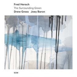 Cover: Fred Hersch with Drew Gress & Joey Baron - The Surrounding Green (2025) : Fred Hersch with Drew Gress & Joey Baron - The Surrounding Green (2025)