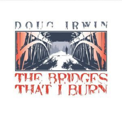Cover: Doug Irwin - The Bridges That I Burn (2015) : Doug Irwin - The Bridges That I Burn (2015)