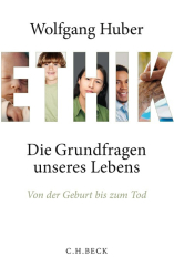 Cover: Ethik: Die Grundfragen unseres Lebens von der Geburt bis zum Tod - Huber, Wolfgang : Ethik: Die Grundfragen unseres Lebens von der Geburt bis zum Tod - Huber, Wolfgang