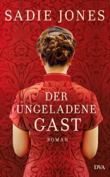 Cover: Der ungeladene Gast - Sadie Jones : Der ungeladene Gast - Sadie Jones