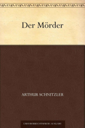 : Der Mörder - Das Tagebuch der Redegonda - Arthur Schnitzler