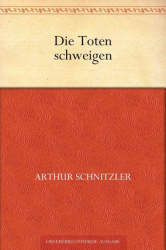 Cover: Die Toten schweigen und andere Novellen - Arthur Schnitzler : Die Toten schweigen und andere Novellen - Arthur Schnitzler