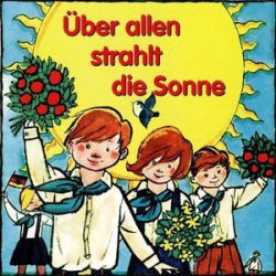 Cover: Über Allen Strahlt Die Sonne (DDR Kinder & Pionierlieder) (2005) : Über Allen Strahlt Die Sonne (DDR Kinder & Pionierlieder) (2005)