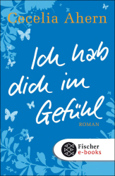 Cover: Ich hab dich im Gefühl - Cecelia Ahern : Ich hab dich im Gefühl - Cecelia Ahern