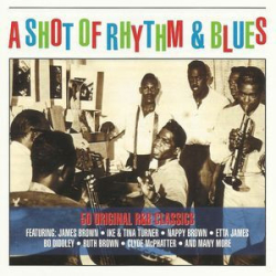 Cover: A Shot Of Rhythm & Blues (50 Original R&B Classics) (2013) : A Shot Of Rhythm & Blues (50 Original R&B Classics) (2013)