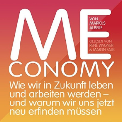 Cover: Meconomy. Wie wir in Zukunft leben und arbeiten werden - und warum wir uns jetzt neu erfinden müssen - Markus Albers : Meconomy. Wie wir in Zukunft leben und arbeiten werden - und warum wir uns jetzt neu erfinden müssen - Markus Albers