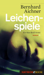 Cover: Leichenspiele - Bernhard Aichner : Leichenspiele - Bernhard Aichner