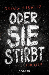 : Oder sie stirbt - Gregg Andrew Hurwitz