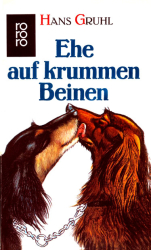 Cover: Ehe auf krummen Beinen - Gruhl, Hans : Ehe auf krummen Beinen - Gruhl, Hans