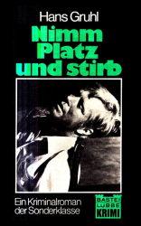 Cover: Nimm Platz und Stirb - Gruhl Hans : Nimm Platz und Stirb - Gruhl Hans