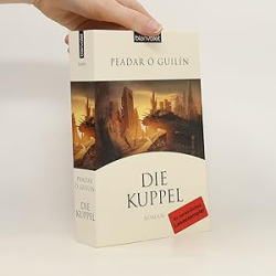 Cover: Die Kuppel - Peadar Ó. Guilin : Die Kuppel - Peadar Ó. Guilin
