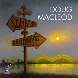 Cover: Doug MacLeod - Between Somewhere and Goodbye (2025) : Doug MacLeod - Between Somewhere and Goodbye (2025)