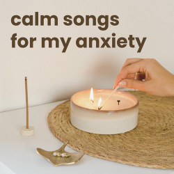 Cover: calm songs for my anxiety (2025) : calm songs for my anxiety (2025)