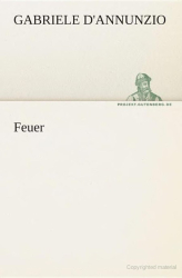 : Das Feuer - Gabriele D'Annunzio