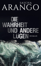 Cover: Die Wahrheit und andere Lügen - Sascha Arango : Die Wahrheit und andere Lügen - Sascha Arango