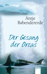 Cover: Der Gesang der Orcas - Antje Babendererde : Der Gesang der Orcas - Antje Babendererde
