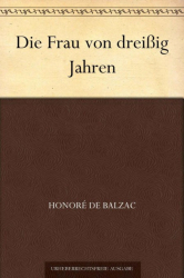 : Die Frau von dreißig Jahren - Honoré de Balzac