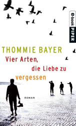 : Vier Arten, die Liebe zu vergessen - Thommie Bayer