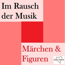 Cover: Im Rausch der Musik - Märchen & Figuren (2017) : Im Rausch der Musik - Märchen & Figuren (2017)