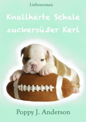 Cover: Knallharte Schale - zuckersüßer Kerl - Poppy J. Anderson : Knallharte Schale - zuckersüßer Kerl - Poppy J. Anderson