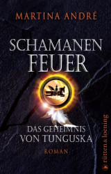 Cover: Schamanenfeuer. Das Geheimnis von Tunguska - Martina André : Schamanenfeuer. Das Geheimnis von Tunguska - Martina André