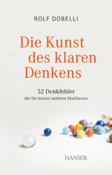 Cover: Die Kunst des klaren Denkens - Rolf Dobelli : Die Kunst des klaren Denkens - Rolf Dobelli