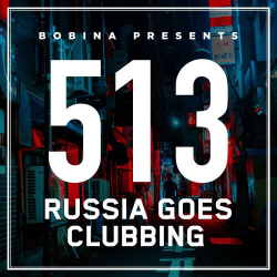 : Bobina - Russia Goes Clubbing 513 (2018-08-11)
