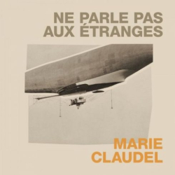 : Marie Claudel – Ne parle pas aux étranges (2018)