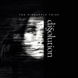 : The Pineapple Thief – Dissolution (2018)