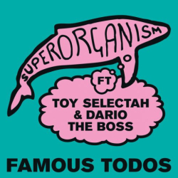 : Superorganism – Famous Todos (feat. Toy Selectah and Dario the Boss) (Single) (2018)