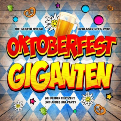 : Oktoberfest Giganten - Die besten Wiesn Schlager Hits 2018 bei deiner Festzelt und Apres Ski Party (2018)